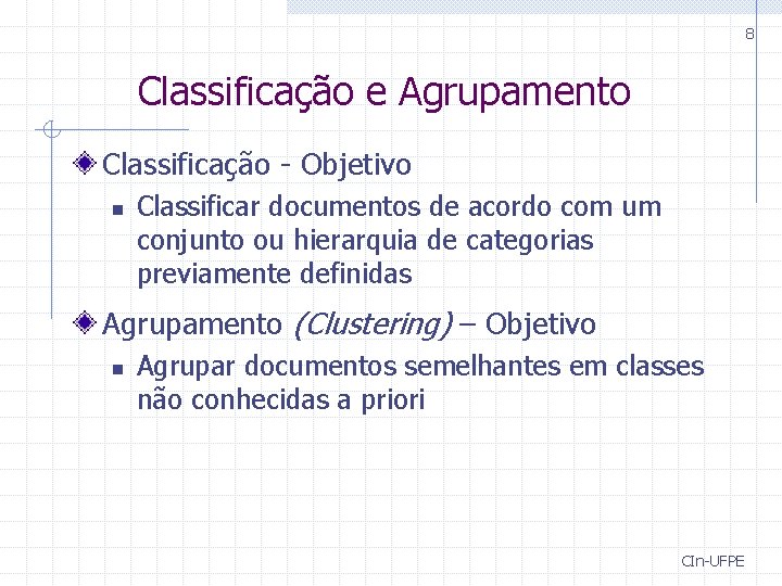 8 Classificação e Agrupamento Classificação - Objetivo n Classificar documentos de acordo com um