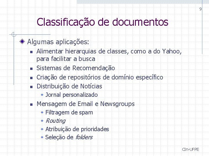 9 Classificação de documentos Algumas aplicações: n n Alimentar hierarquias de classes, como a