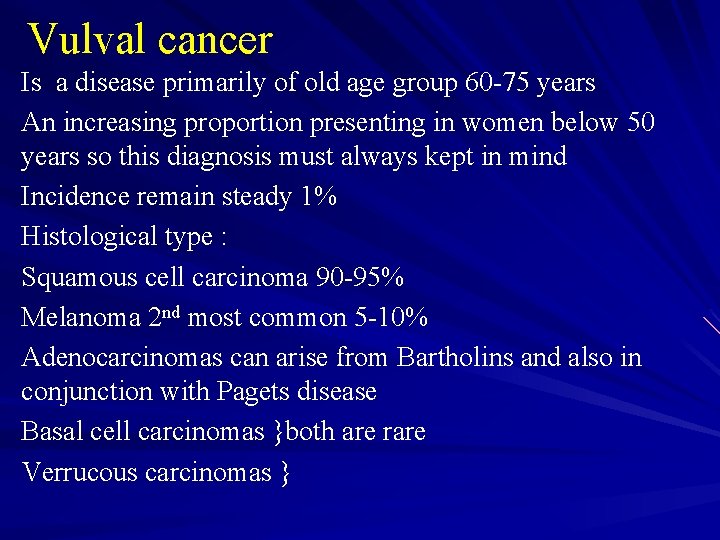 Vulval cancer Is a disease primarily of old age group 60 -75 years An
