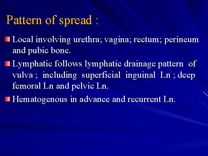 Pattern of spread : Local involving urethra; vagina; rectum; perineum and pubic bone. Lymphatic