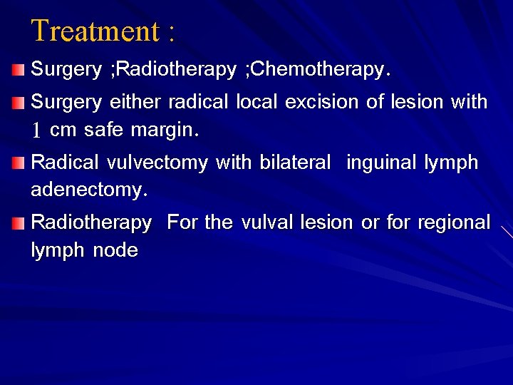 Treatment : Surgery ; Radiotherapy ; Chemotherapy. Surgery either radical local excision of lesion