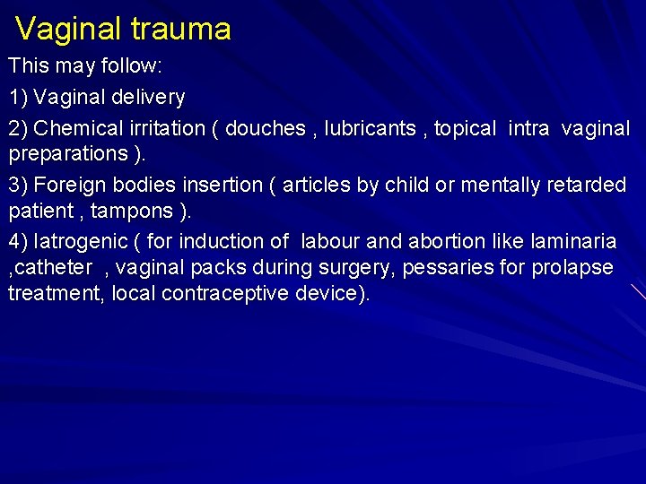 Vaginal trauma This may follow: 1) Vaginal delivery 2) Chemical irritation ( douches ,