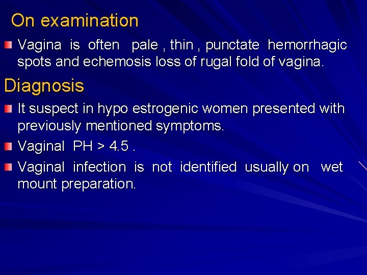 On examination Vagina is often pale , thin , punctate hemorrhagic spots and echemosis