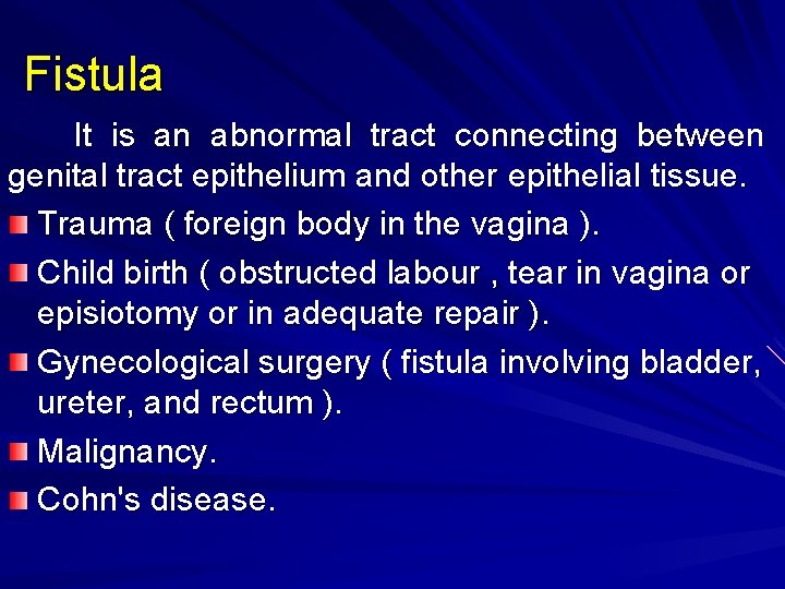 Fistula It is an abnormal tract connecting between genital tract epithelium and other epithelial