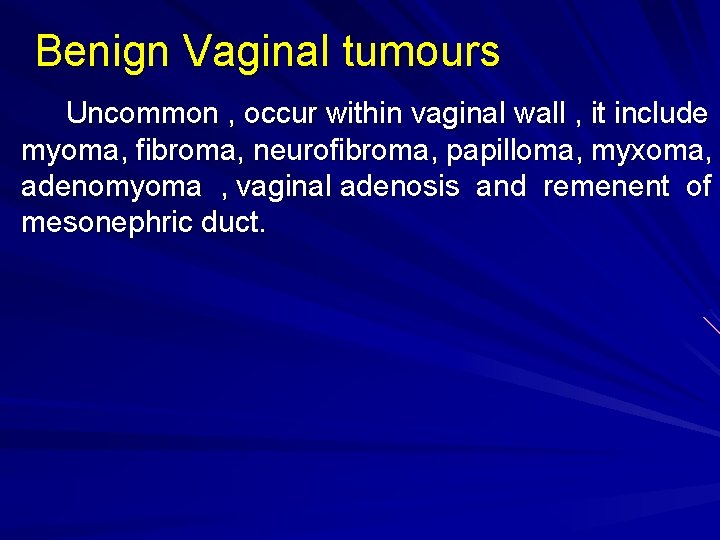 Benign Vaginal tumours Uncommon , occur within vaginal wall , it include myoma, fibroma,