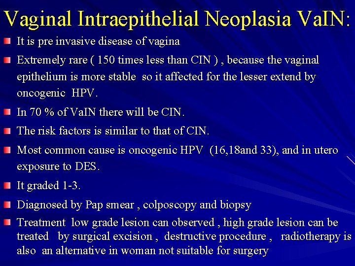 Vaginal Intraepithelial Neoplasia Va. IN: It is pre invasive disease of vagina Extremely rare