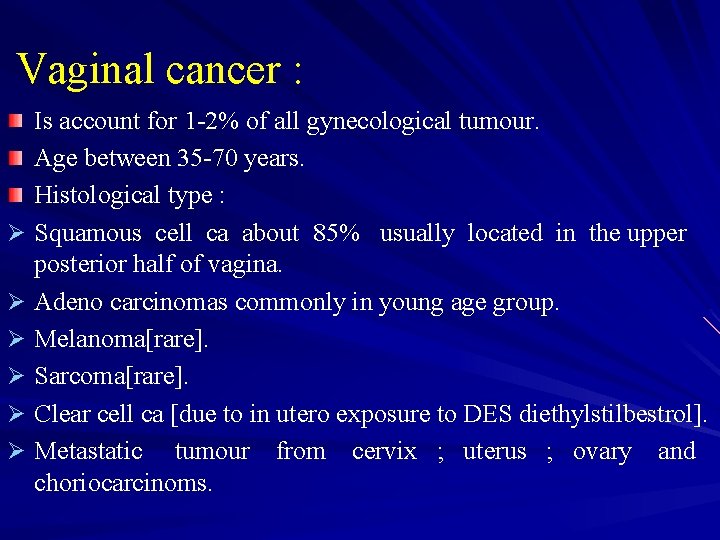 Vaginal cancer : Ø Ø Ø Is account for 1 -2% of all gynecological