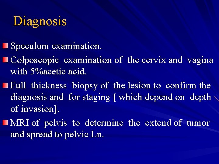 Diagnosis Speculum examination. Colposcopic examination of the cervix and vagina with 5%acetic acid. Full
