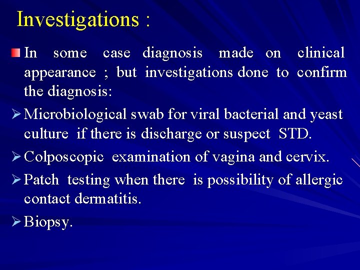 Investigations : In some case diagnosis made on clinical appearance ; but investigations done