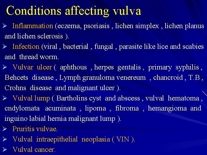 Conditions affecting vulva Ø Inflammation (eczema, psoriasis , lichen simplex , lichen planus and