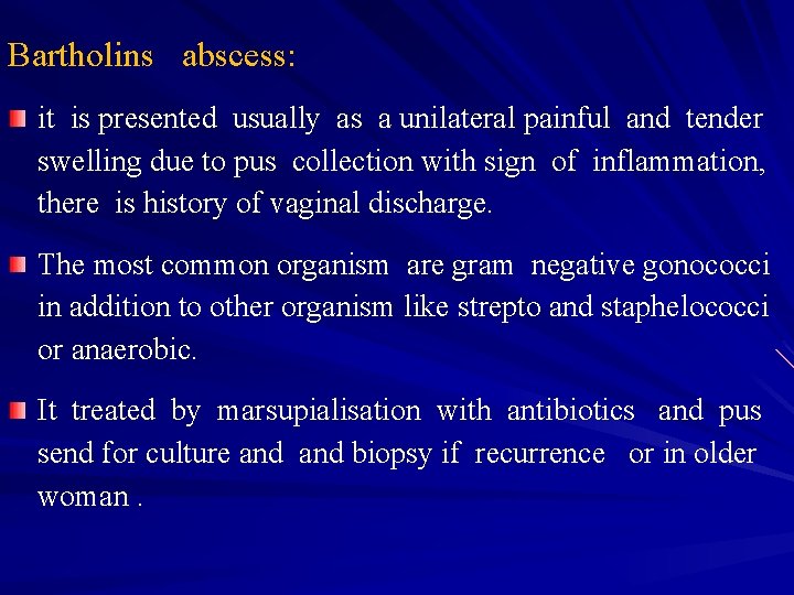 Bartholins abscess: it is presented usually as a unilateral painful and tender swelling due