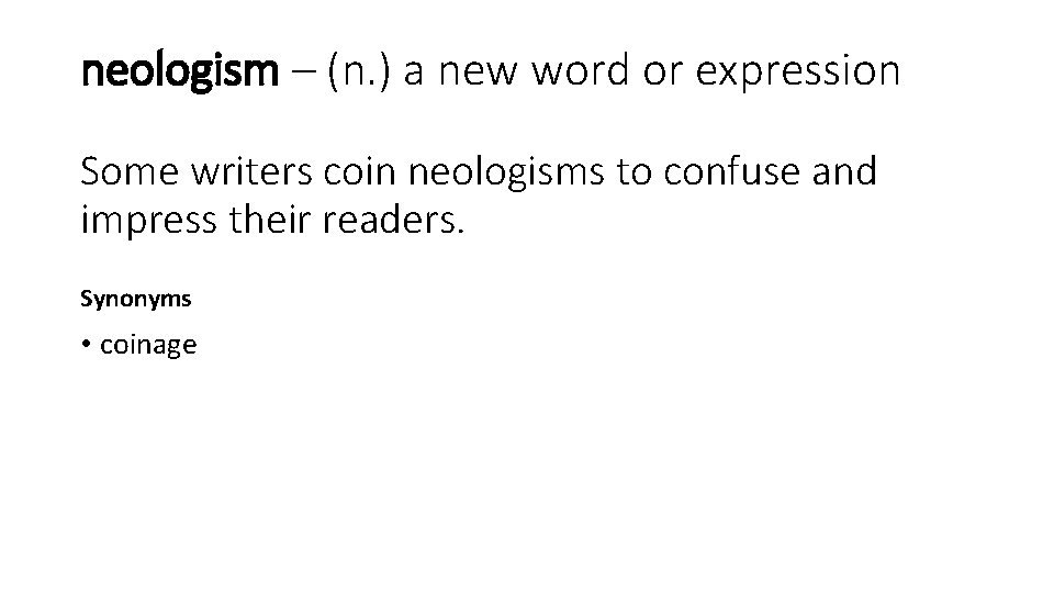 neologism – (n. ) a new word or expression Some writers coin neologisms to