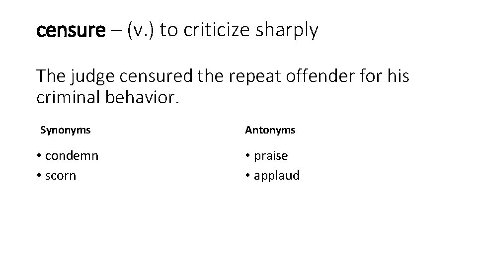 censure – (v. ) to criticize sharply The judge censured the repeat offender for