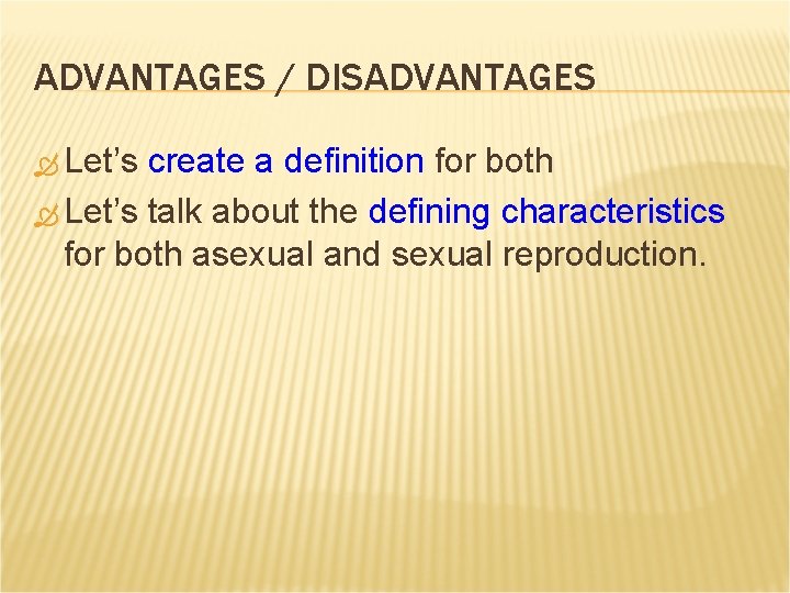 ADVANTAGES / DISADVANTAGES Let’s create a definition for both Let’s talk about the defining