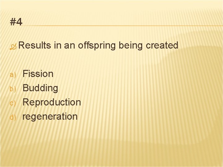 #4 Results a) b) c) d) in an offspring being created Fission Budding Reproduction