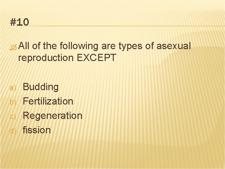 #10 All of the following are types of asexual reproduction EXCEPT a) b) c)