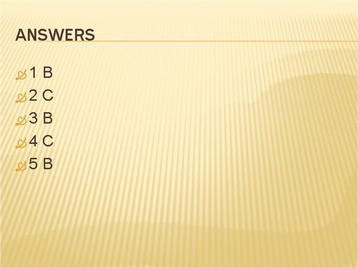 ANSWERS 1 B 2 C 3 B 4 C 5 B 