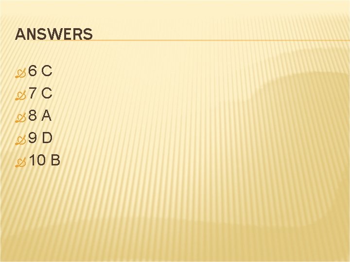 ANSWERS 6 C 7 C 8 A 9 D 10 B 