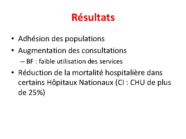 Résultats • Adhésion des populations • Augmentation des consultations – BF : faible utilisation