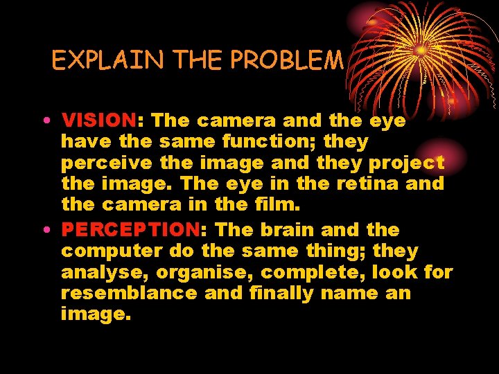 EXPLAIN THE PROBLEM • VISION: The camera and the eye have the same function;