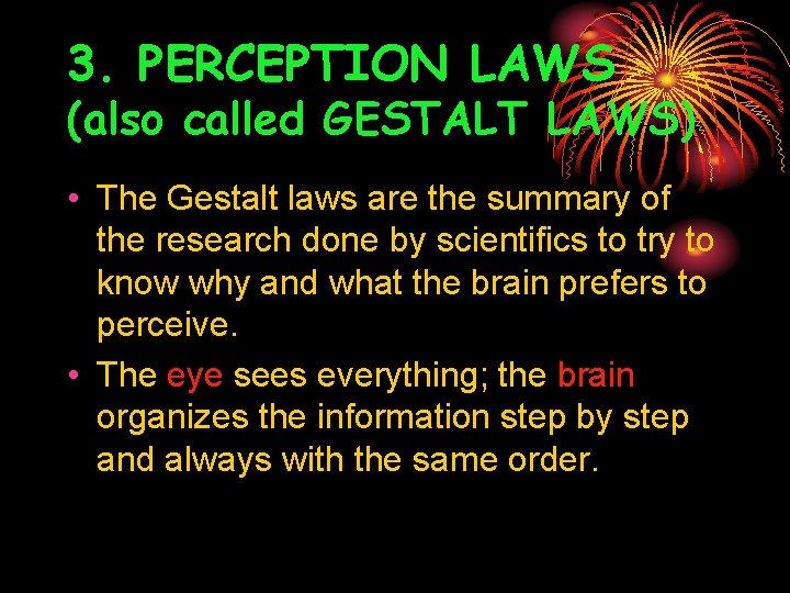 3. PERCEPTION LAWS (also called GESTALT LAWS) • The Gestalt laws are the summary