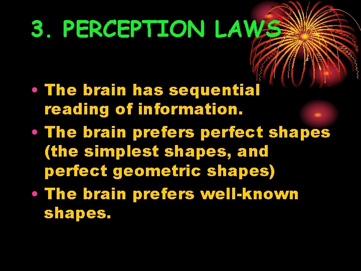 3. PERCEPTION LAWS • The brain has sequential reading of information. • The brain