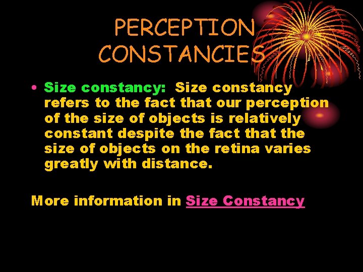 PERCEPTION CONSTANCIES • Size constancy: Size constancy refers to the fact that our perception