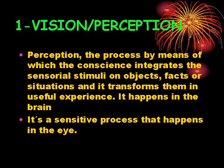 1 -VISION/PERCEPTION • Perception, the process by means of which the conscience integrates the