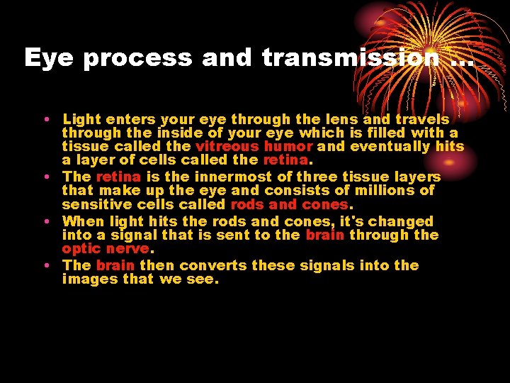 Eye process and transmission … • Light enters your eye through the lens and