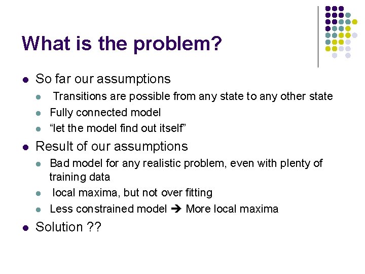 What is the problem? l So far our assumptions l l Result of our