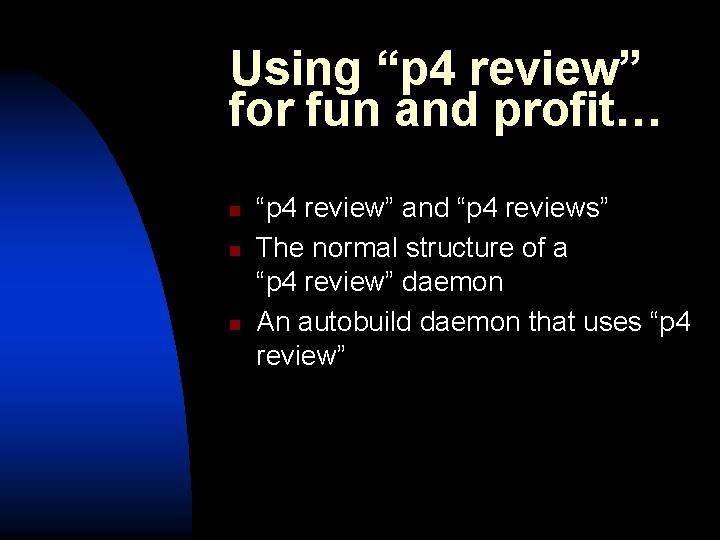 Using “p 4 review” for fun and profit… n n n “p 4 review”