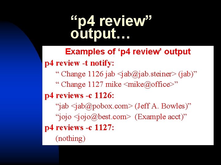 “p 4 review” output… Examples of ‘p 4 review’ output p 4 review -t