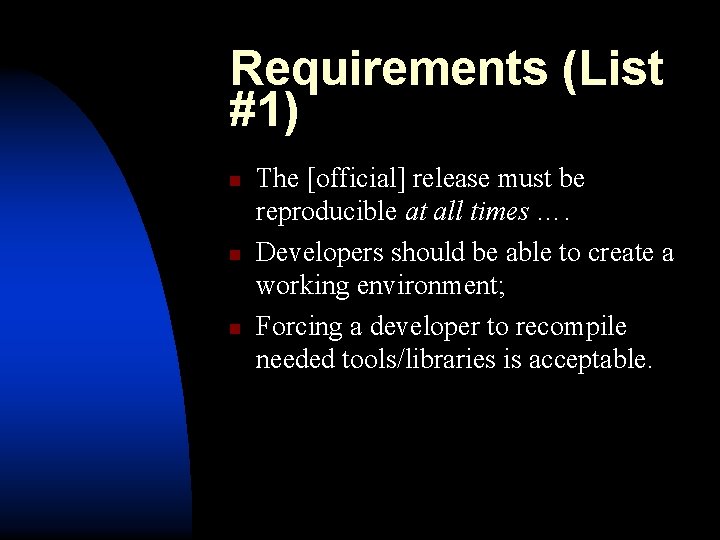 Requirements (List #1) n n n The [official] release must be reproducible at all