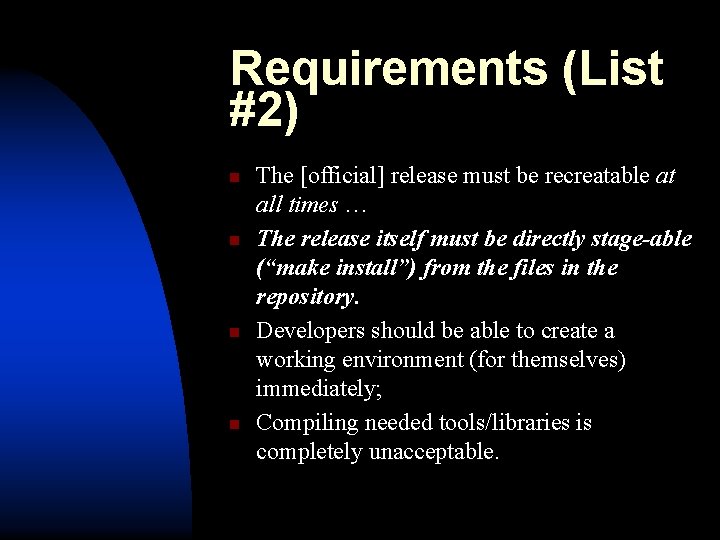 Requirements (List #2) n n The [official] release must be recreatable at all times