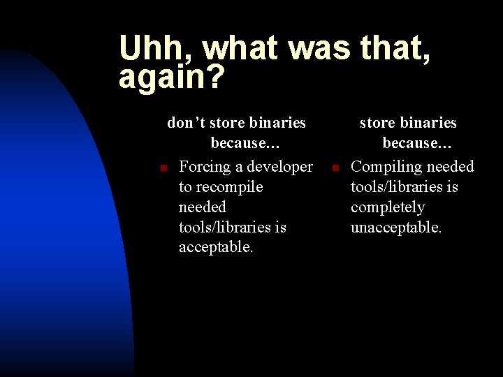 Uhh, what was that, again? don’t store binaries because… n Forcing a developer to