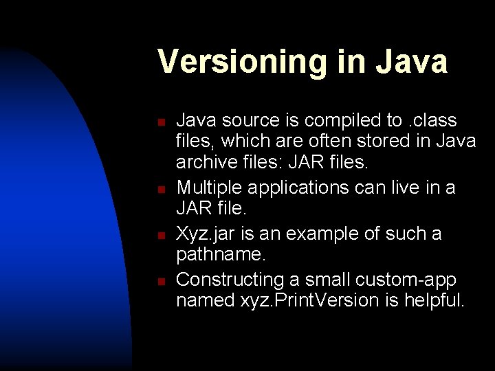 Versioning in Java n n Java source is compiled to. class files, which are