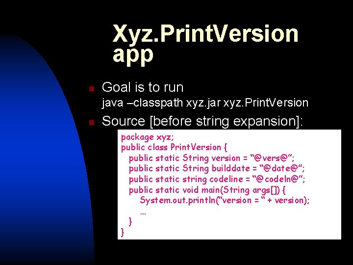Xyz. Print. Version app n Goal is to run java –classpath xyz. jar xyz.