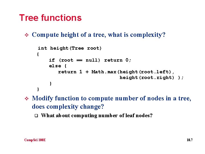Tree functions v Compute height of a tree, what is complexity? int height(Tree root)