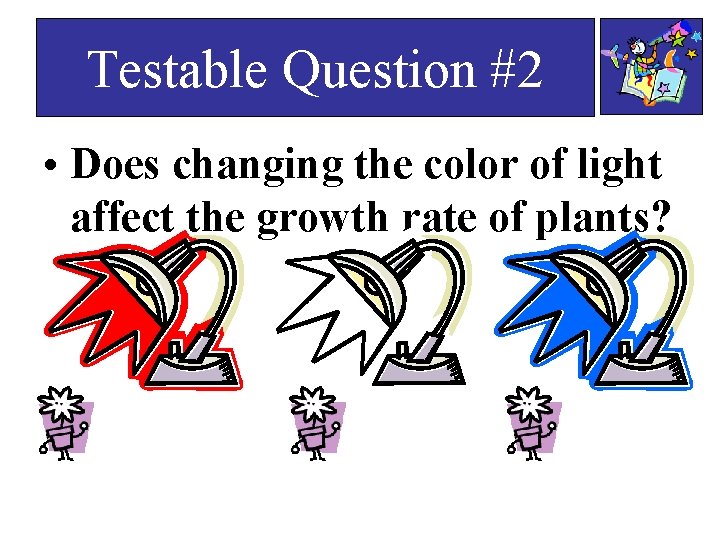 Testable Question #2 • Does changing the color of light affect the growth rate