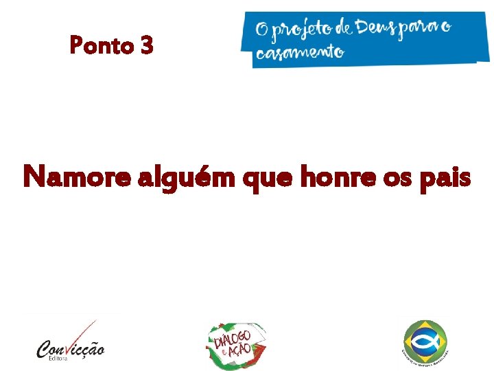 Ponto 3 Namore alguém que honre os pais Ponto 3 Namore alguém que honre os pais
