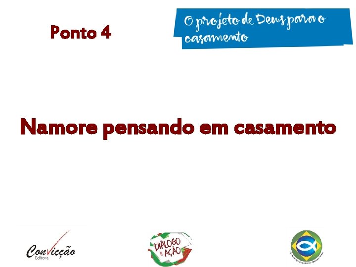 Ponto 4 Namore pensando em casamento Ponto 4 Namore pensando em casamento