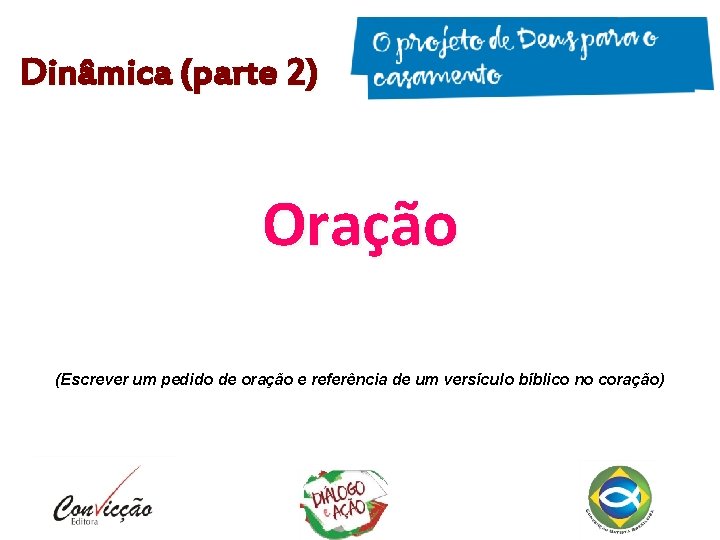 Dinâmica (parte 2) Oração (Escrever um pedido de oração e referência de um versículo Dinâmica (parte 2) Oração (Escrever um pedido de oração e referência de um versículo
