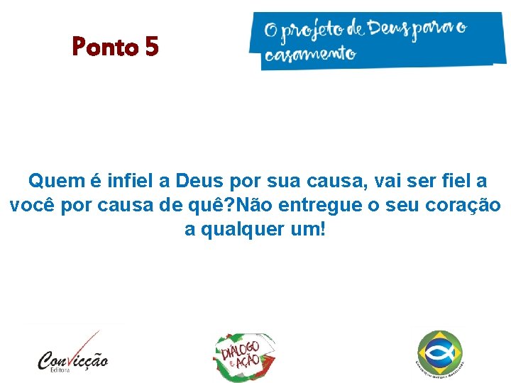 Ponto 5 Quem é infiel a Deus por sua causa, vai ser fiel a Ponto 5 Quem é infiel a Deus por sua causa, vai ser fiel a