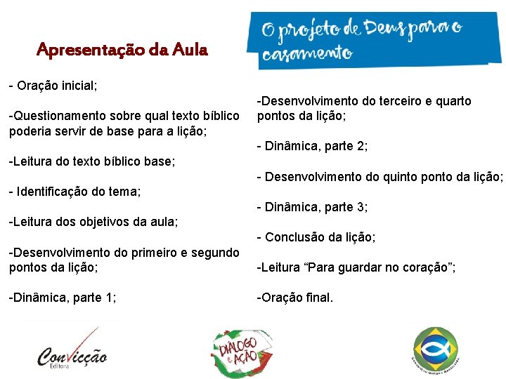 Apresentação da Aula - Oração inicial; -Questionamento sobre qual texto bíblico poderia servir de Apresentação da Aula - Oração inicial; -Questionamento sobre qual texto bíblico poderia servir de