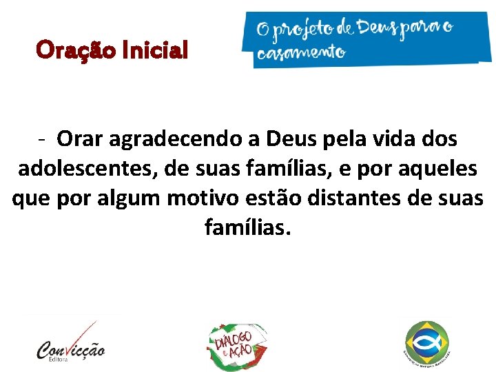 Oração Inicial - Orar agradecendo a Deus pela vida dos adolescentes, de suas famílias, Oração Inicial - Orar agradecendo a Deus pela vida dos adolescentes, de suas famílias,