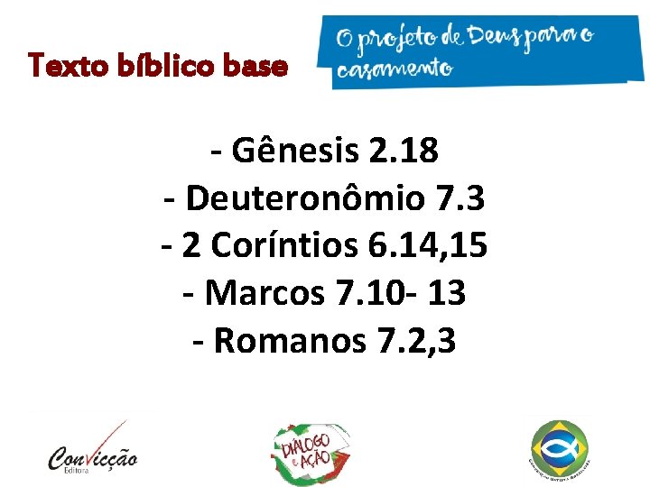 Texto bíblico base - Gênesis 2. 18 - Deuteronômio 7. 3 - 2 Coríntios Texto bíblico base - Gênesis 2. 18 - Deuteronômio 7. 3 - 2 Coríntios