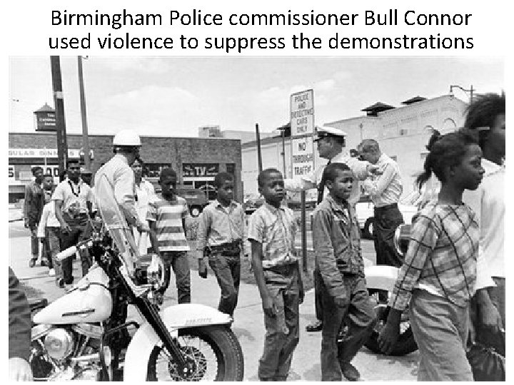 Birmingham Police commissioner Bull Connor used violence to suppress the demonstrations 