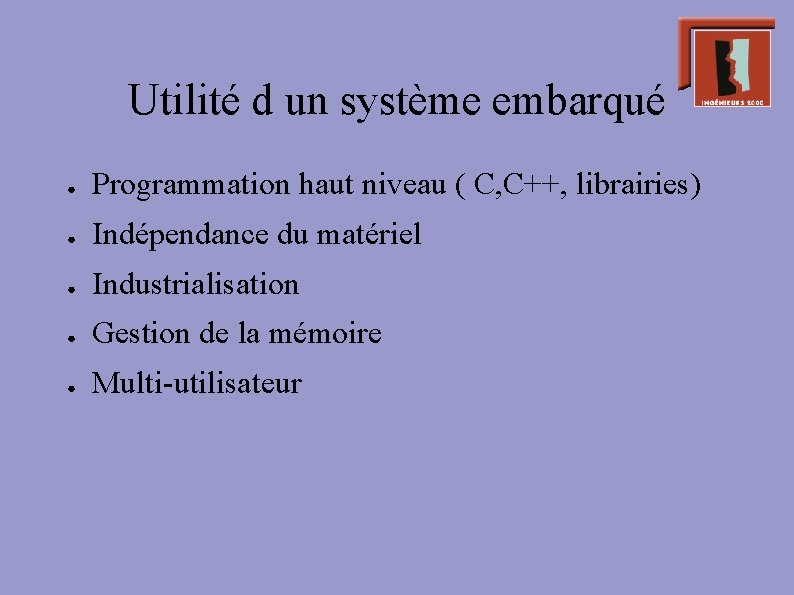 Utilité d un système embarqué ● Programmation haut niveau ( C, C++, librairies) ●