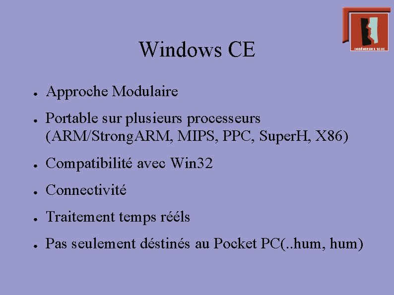 Windows CE ● ● Approche Modulaire Portable sur plusieurs processeurs (ARM/Strong. ARM, MIPS, PPC,