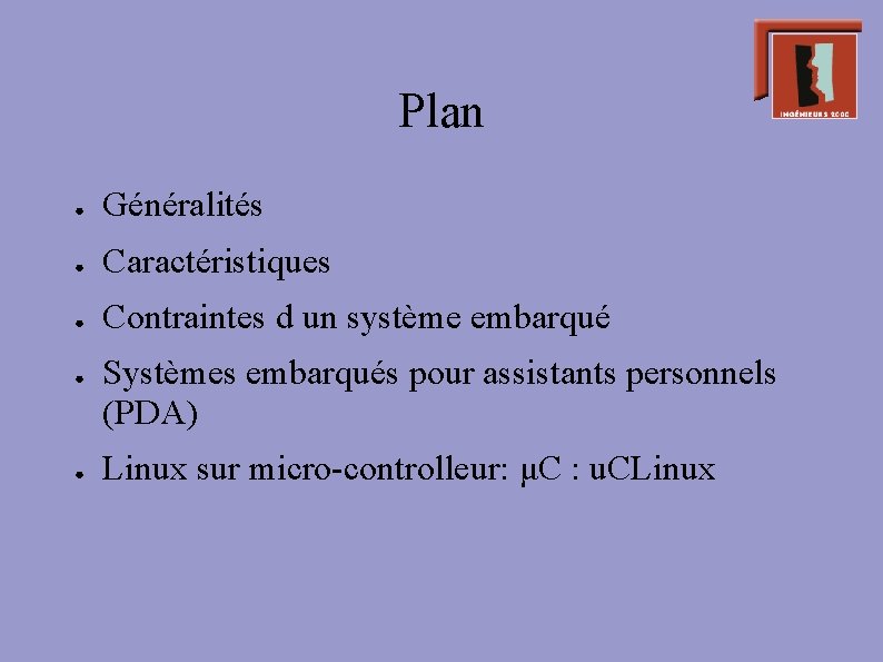 Plan ● Généralités ● Caractéristiques ● Contraintes d un système embarqué ● ● Systèmes